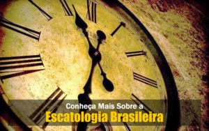 Escatologia Brasileira