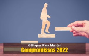 6 Etapas Para Manter Compromissos em 2022