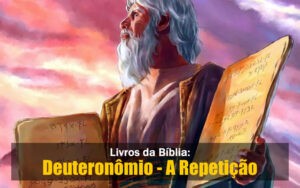 Livro de Deuteronômio - A Repetição das Leis
